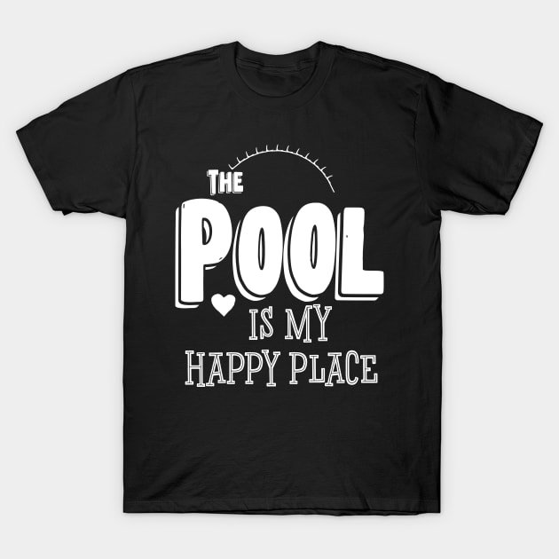 The Pool Is My Happy Place T-Shirt by UnderDesign